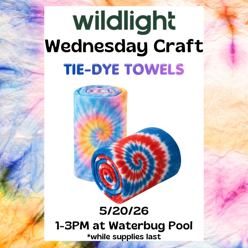 Flyer for Wildlight Wednesday Craft event featuring tie-dye towels, scheduled for 5/20/26, 1-3 PM at Waterbug Pool; includes image of two rolled tie-dye towels.