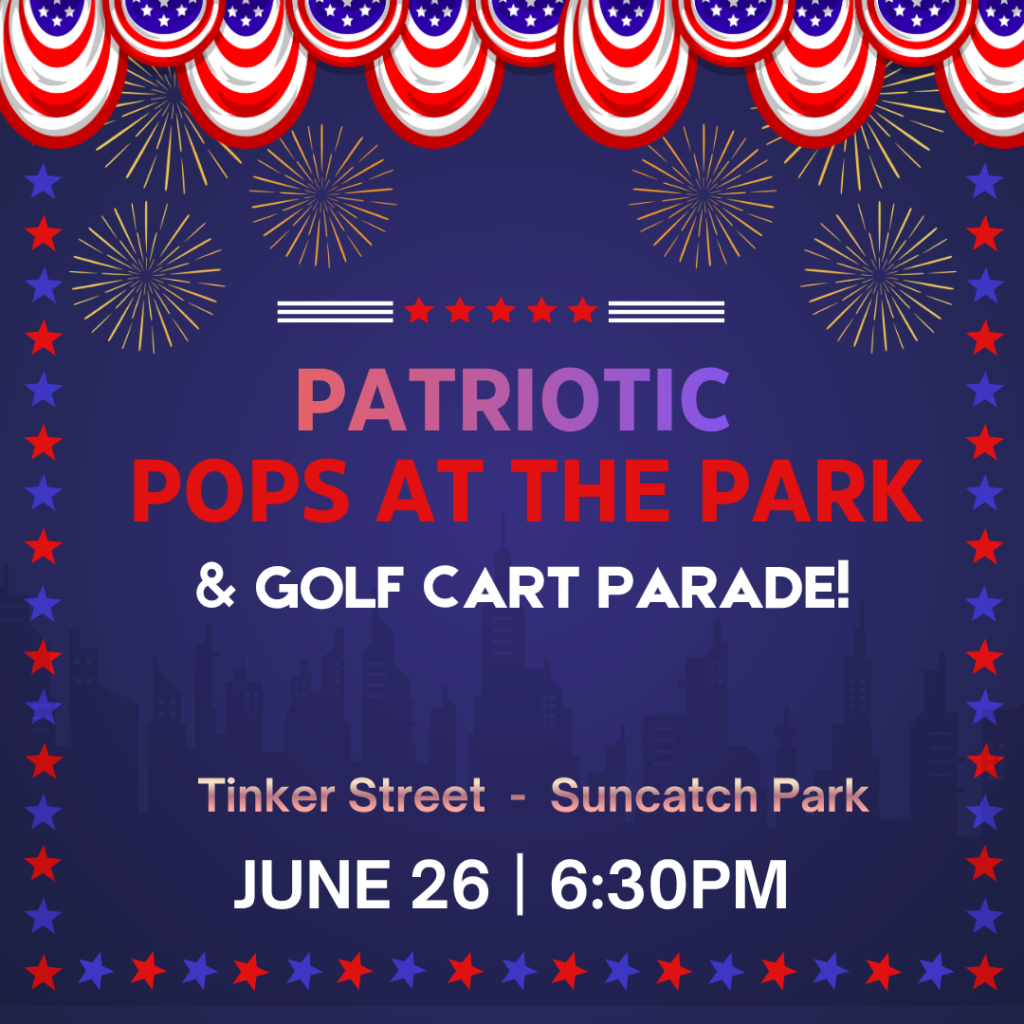 Patriotic-themed event poster for "Pops at the Park & Golf Cart Parade" on June 26 at 6:30 PM, Tinker Street, Suncatch Park, with fireworks and red, white, and blue decorations.